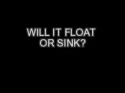 WILL IT FLOAT OR SINK?