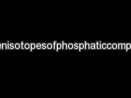 Oxygenisotopesofphosphaticcompounds
