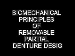 BIOMECHANICAL PRINCIPLES OF REMOVABLE PARTIAL DENTURE DESIG