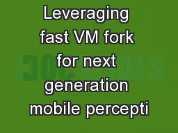 Leveraging fast VM fork for next generation mobile percepti