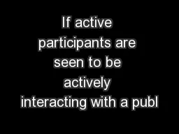If active participants are seen to be actively interacting with a publ