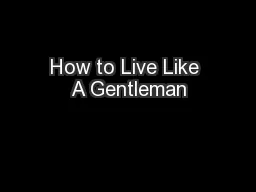 How to Live Like A Gentleman