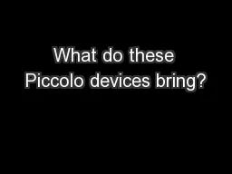 What do these Piccolo devices bring?