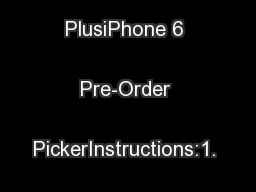 iPhone 6 PlusiPhone 6 Pre-Order PickerInstructions:1. Print.2. Pick.
.