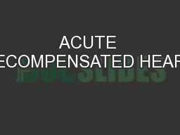 ACUTE DECOMPENSATED HEART