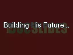 Building His Future...