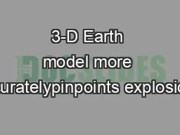 3-D Earth model more accuratelypinpoints explosions