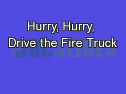 Hurry, Hurry, Drive the Fire Truck