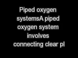 Piped oxygen systemsA piped oxygen system involves connecting clear pl