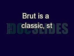 Brut is a classic, st