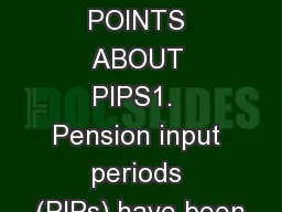 SEVEN KEY POINTS ABOUT PIPS1.  Pension input periods (PIPs) have been