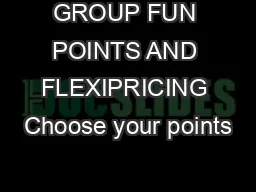 GROUP FUN POINTS AND FLEXIPRICING Choose your points