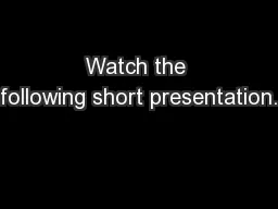Watch the following short presentation.