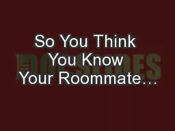 So You Think You Know Your Roommate…
