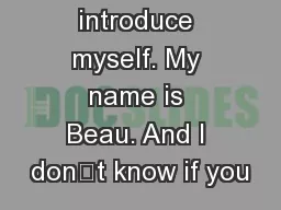 Let me introduce myself. My name is Beau. And I don’t know if you