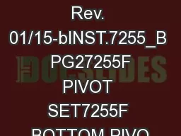 INST_7255 Rev. 01/15-bINST.7255_B  PG27255F PIVOT SET7255F BOTTOM PIVO