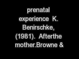 prenatal experience  K. Benirschke, (1981).  Afterthe mother.Browne &