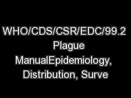 WHO/CDS/CSR/EDC/99.2    Plague ManualEpidemiology, Distribution, Surve