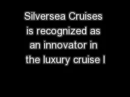 Silversea Cruises is recognized as an innovator in the luxury cruise l