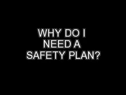 WHY DO I NEED A SAFETY PLAN?