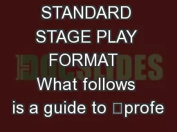 THE STANDARD STAGE PLAY FORMAT  What follows is a guide to “profe