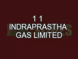 1 1 INDRAPRASTHA GAS LIMITED
