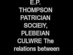 E.P. THOMPSON PATRICIAN SOClElY, PLEBEIAN CULWRE The relations between