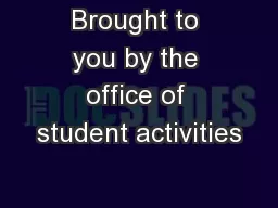 Brought to you by the office of student activities