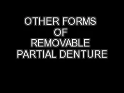 OTHER FORMS OF REMOVABLE PARTIAL DENTURE