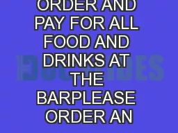 PLEASE ORDER AND PAY FOR ALL FOOD AND DRINKS AT THE BARPLEASE ORDER AN