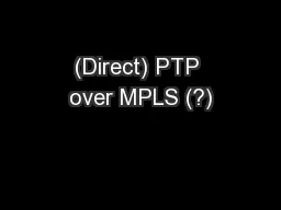(Direct) PTP over MPLS (?)