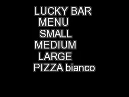 LUCKY BAR MENU       SMALL      MEDIUM      LARGE      PIZZA bianco