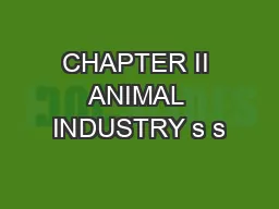CHAPTER II ANIMAL INDUSTRY s s