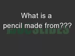 What is a pencil made from???