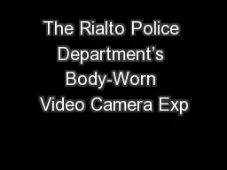The Rialto Police Department’s Body-Worn Video Camera Exp