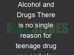 Top  Reasons why Teens Try Alcohol and Drugs There is no single reason for teenage drug