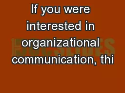If you were interested in organizational communication, thi