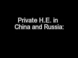 Private H.E. in China and Russia: