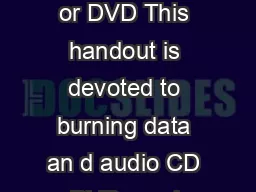 CD Burner XP Burning a CD or DVD This handout is devoted to burning data an d audio CD