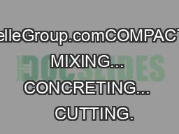 www.BelleGroup.comCOMPACTING...   MIXING...   CONCRETING...   CUTTING.