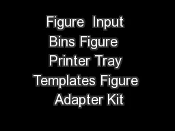 Figure  Input Bins Figure  Printer Tray Templates Figure  Adapter Kit