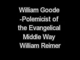 William Goode -Polemicist of the Evangelical Middle Way William Reimer
