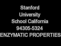 Stanford University School California 94305-5324 ENZYMATIC PROPERTIES