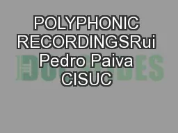POLYPHONIC RECORDINGSRui Pedro Paiva CISUC 