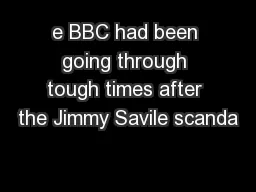 e BBC had been going through tough times after the Jimmy Savile scanda