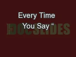 Every Time You Say “