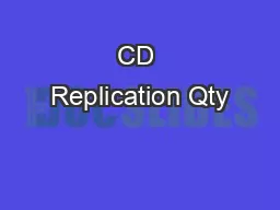 CD Replication Qty
