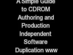 A Simple Guide to CDROM Authoring and Production Independent Software Duplication www