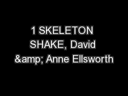 1 SKELETON SHAKE, David & Anne Ellsworth