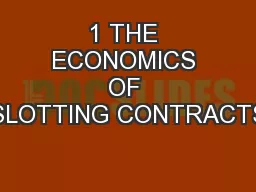1 THE ECONOMICS OF SLOTTING CONTRACTS